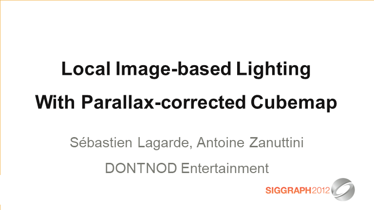 【Siggraph 2012】Local Image-based Lighting With Parallax-corrected Cubemap