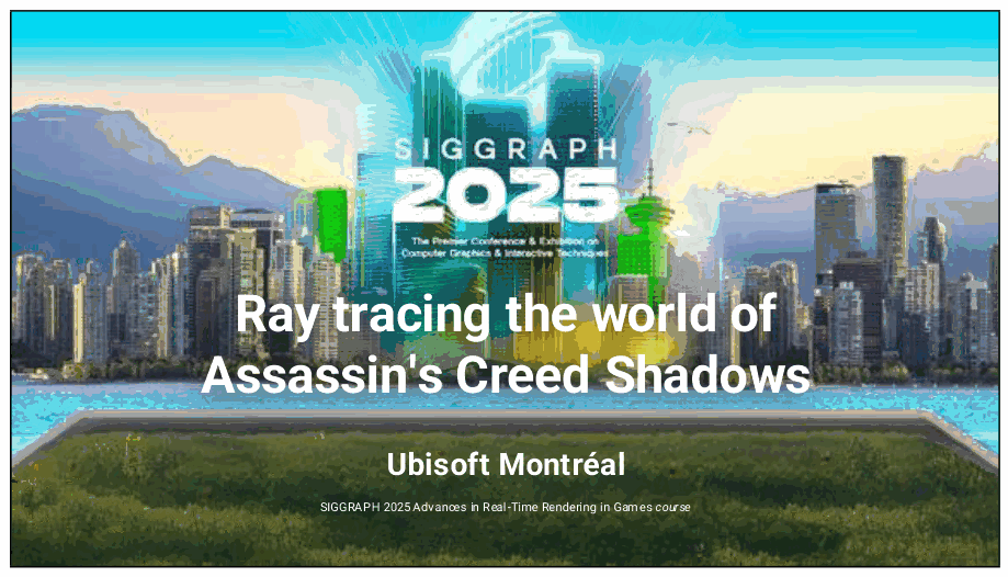 【Siggraph 2025】Raytracing the world of Assassin's Creed Shadows